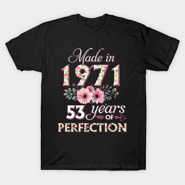 T4511971 Made in 1971 53 Years of Perfection Floral Parttern 53th Birthday for Women T-Shirt by Roti Sobek